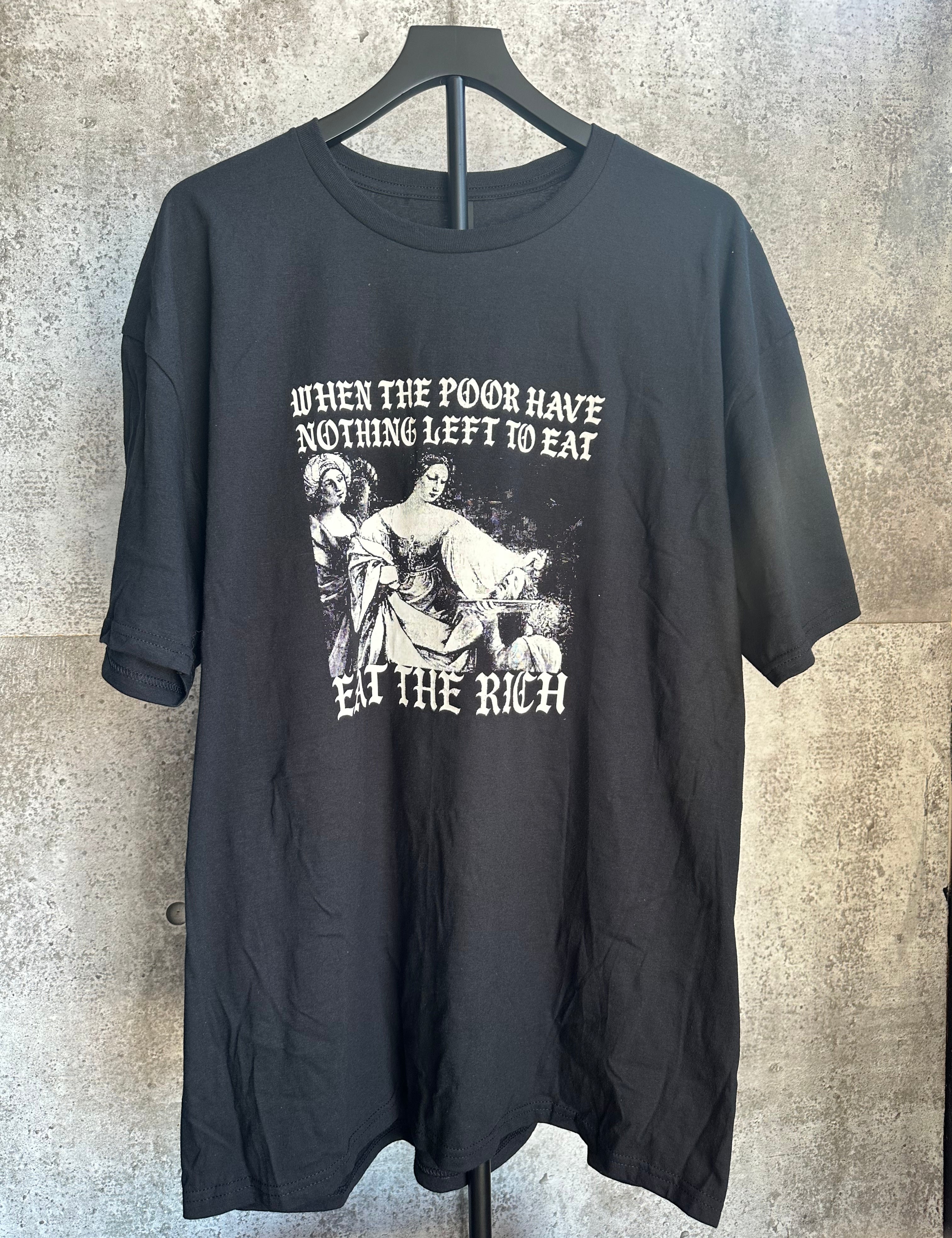 When The Poor Have Nothing To Eat - Eat The Rich Tee