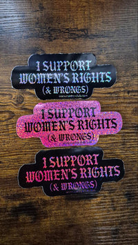 I Support Womens Rights and Wrongs Sticker