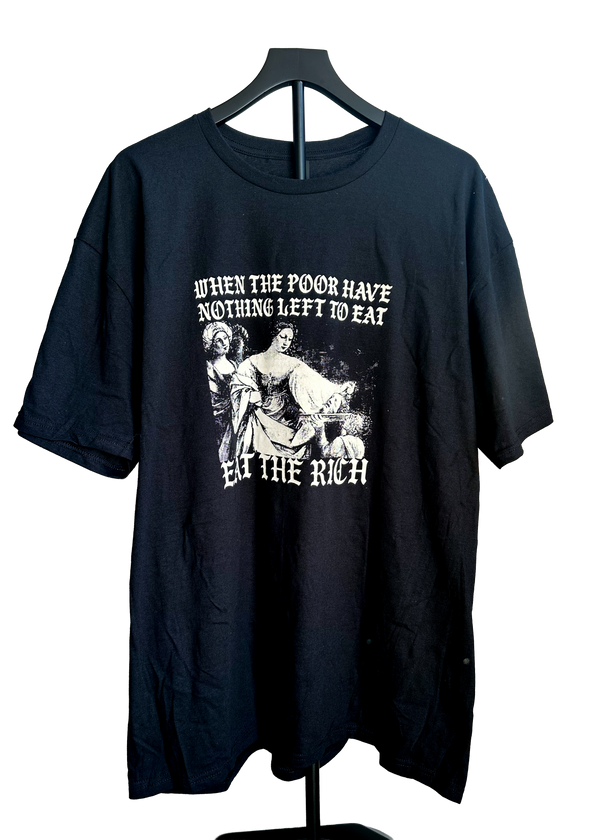 When The Poor Have Nothing To Eat - Eat The Rich Tee