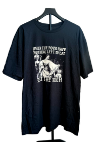 When The Poor Have Nothing To Eat - Eat The Rich Tee