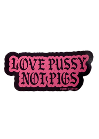 Black Love Pussy Not Pigs sticker with hot pink gothic lettering