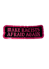 Black Make Racists Afraid Again sticker with pink gothic lettering and a pink edge