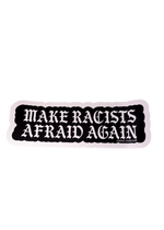 Black Make Racists Afraid Again sticker with white gothic lettering and a white edge