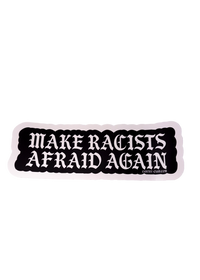 Black Make Racists Afraid Again sticker with white gothic lettering and a white edge