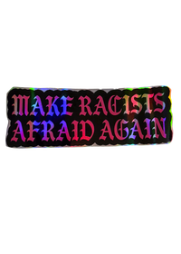 Black Make Racists Afraid Again sticker with pink holographic lettering