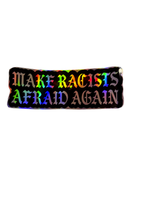 Black Make Racists Afraid Again sticker with silver holographic lettering