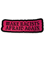 Pink Make Racists Afraid Again sticker with black gothic lettering and a black border