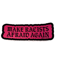 Pink Make Racists Afraid Again sticker with black gothic lettering and a black border