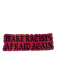 Pink glitter Make Racists Afraid Again sticker with black gothic lettering
