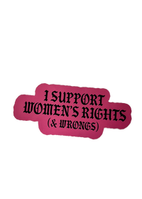 Pink I Support Women's Rights (& Wrongs) sticker with black gothic lettering