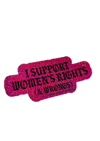 Pink I Support Women's Rights (& Wrongs) sticker with black gothic lettering